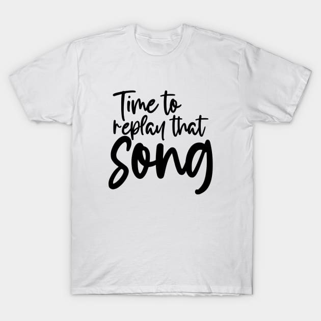 Time to Replay That Song T-Shirt by TypoSomething